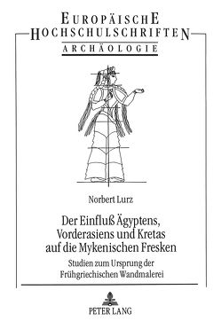 Der Einfluß Ägyptens, Vorderasiens und Kretas auf die Mykenischen Fresken von Lurz,  Norbert