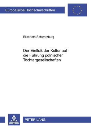 Der Einfluß der Kultur auf die Führung polnischer Tochtergesellschaften von Schwarzburg,  Elisabeth