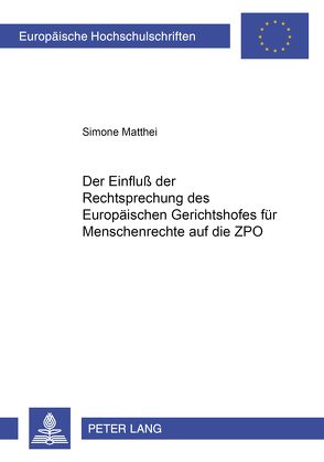 Der Einfluß der Rechtsprechung des Europäischen Gerichtshofes für Menschenrechte auf die ZPO von Matthei,  Simone