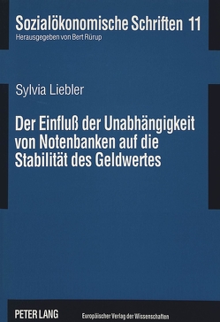 Der Einfluß der Unabhängigkeit von Notenbanken auf die Stabilität des Geldwertes von Liebler,  Sylvia