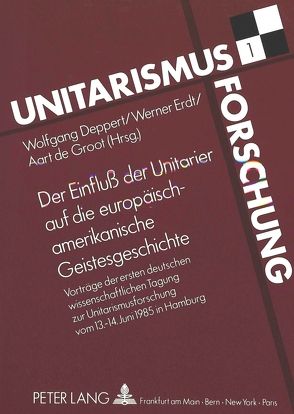 Der Einfluß der Unitarier auf die europäisch-amerikanische Geistesgeschichte von Deppert,  Wolfgang, Erdt,  Werner