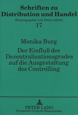 Der Einfluß des Dezentralisationsgrades auf die Ausgestaltung des Controlling von Burg,  Monika