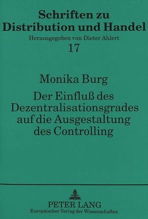 Der Einfluß des Dezentralisationsgrades auf die Ausgestaltung des Controlling von Burg,  Monika