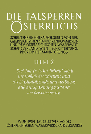 Der Einfluß des Kriechens und der Elastizitätsänderung des Betons auf den Spannungszustand von Gewölbesperren von Flögl,  Helmut