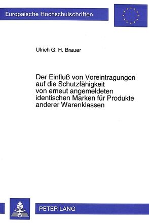 Der Einfluß von Voreintragungen auf die Schutzfähigkeit von erneut angemeldeten identischen Marken für Produkte anderer Warenklassen: von Brauer,  Ulrich