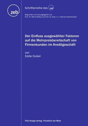 Der Einfluss ausgewählter Faktoren auf die Mehrpreisbereitschaft von Firmenkunden im Kreditgeschäft von Dubiel,  Eddie