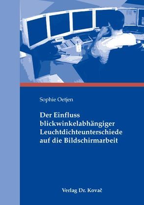 Der Einfluss blickwinkelabhängiger Leuchtdichteunterschiede auf die Bildschirmarbeit von Oetjen,  Sophie