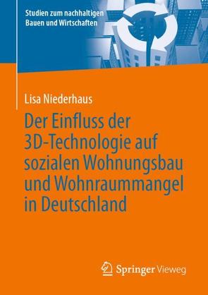 Der Einfluss der 3D-Technologie auf sozialen Wohnungsbau und Wohnraummangel in Deutschland von Niederhaus,  Lisa