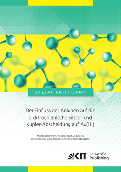 Der Einfluss der Anionen auf die elektrochemische Silber- und Kupfer-Abscheidung auf Au(111) : Mikrokalorimetrische Untersuchungen zur Identifikation ladungsneutraler Adsorptionsprozesse von Frittmann,  Stefan