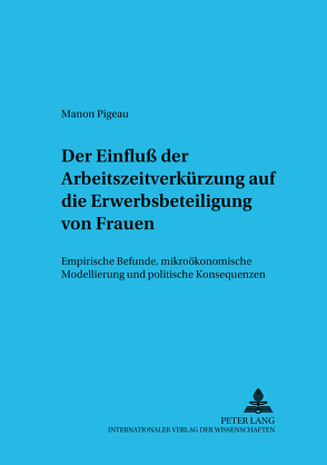 Der Einfluß der Arbeitszeit auf die Erwerbsbeteiligung von Frauen von Pigeau,  Manon