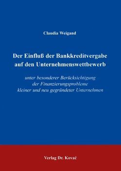 Der Einfluss der Bankkreditvergabe auf den Unternehmenswettbewerb von Weigand,  Claudia