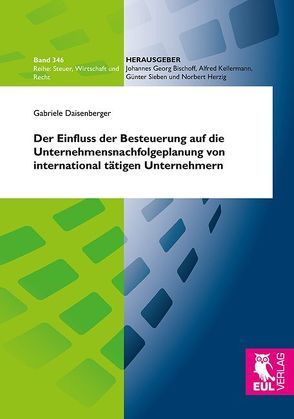 Der Einfluss der Besteuerung auf die Unternehmensnachfolgeplanung von international tätigen Unternehmern von Daisenberger,  Gabriele