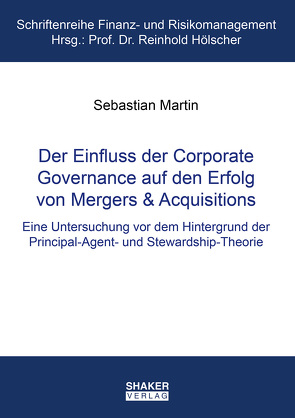 Der Einfluss der Corporate Governance auf den Erfolg von Mergers & Acquisitions von Martin,  Sebastian