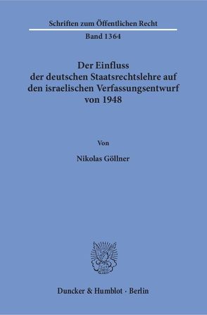 Der Einfluss der deutschen Staatsrechtslehre auf den israelischen Verfassungsentwurf von 1948. von Goellner,  Nikolas