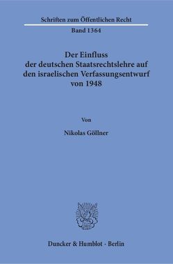 Der Einfluss der deutschen Staatsrechtslehre auf den israelischen Verfassungsentwurf von 1948. von Goellner,  Nikolas