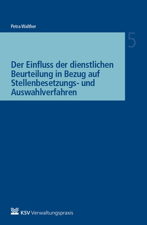 Der Einfluss der dienstlichen Beurteilung in Bezug auf Stellenbesetzungs- und Auswahlverfahren von Walther,  Petra