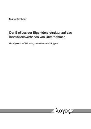 Der Einfluss der Eigentümerstruktur auf das Innovationsverhalten von Unternehmen von Kirchner,  Malte