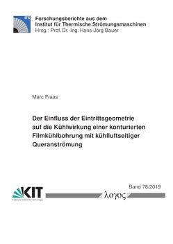 Der Einfluss der Eintrittsgeometrie auf die Kühlwirkung einer konturierten Filmkühlbohrung mit kühlluftseitiger Queranströmung von Fraas,  Marc