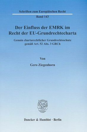 Der Einfluss der EMRK im Recht der EU-Grundrechtecharta. von Ziegenhorn,  Gero