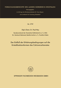 Der Einfluß der Erhärtungsbedingungen auf die Kristallisationsformen des Calciumcarbonates von Ney,  Paul