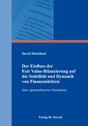 Der Einfluss der Fair Value-Bilanzierung auf die Stabilität und Dynamik von Finanzmärkten von Shirkhani,  David