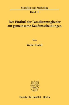 Der Einfluß der Familienmitglieder auf gemeinsame Kaufentscheidungen. von Hubel,  Walter