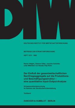 Der Einfluß der gesamtwirtschaftlichen Nachfrageaggregate auf die Produktions- und Beschäftigungsstruktur – von Edler,  Dietmar, Filip-Köhn,  Renate, Schintke,  Joachim, Stäglin,  Reiner