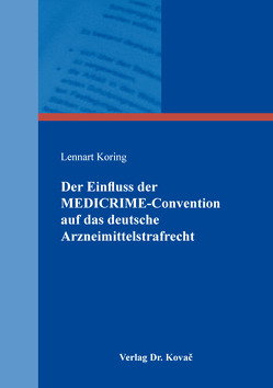 Der Einfluss der MEDICRIME-Convention auf das deutsche Arzneimittelstrafrecht von Koring,  Lennart