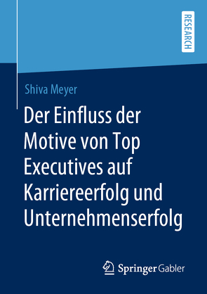 Der Einfluss der Motive von Top Executives auf Karriereerfolg und Unternehmenserfolg von Meyer,  Shiva