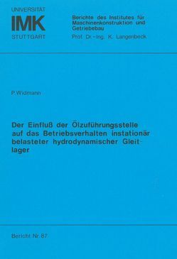 Der Einfluss der Ölzuführungsstelle auf das Betriebsverhalten instationär belasteter hydrodynamischer Gleitlager von Widmann,  Peter