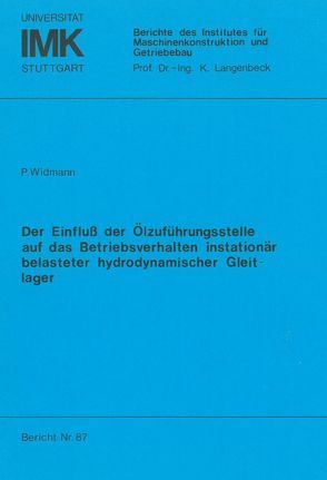 Der Einfluss der Ölzuführungsstelle auf das Betriebsverhalten instationär belasteter hydrodynamischer Gleitlager von Widmann,  Peter