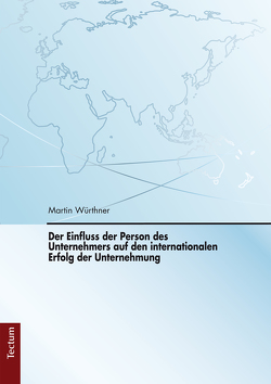 Der Einfluss der Person des Unternehmers auf den internationalen Erfolg der Unternehmung von Würthner,  Martin