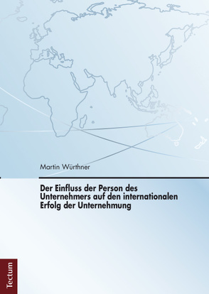 Der Einfluss der Person des Unternehmers auf den internationalen Erfolg der Unternehmung von Würthner,  Martin