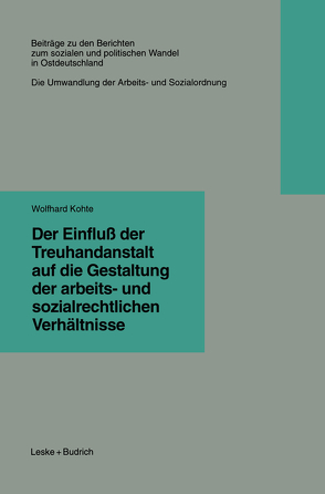 Der Einfluß der Treuhandanstalt auf die Gestaltung der arbeits- und sozialrechtlichen Verhältnisse von Kohte,  Wolfhard