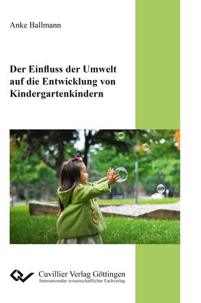 Der Einfluss der Umwelt auf die Entwicklung von Kindergartenkindern von Ballmann,  Anke