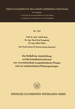 Der Einfluß der Unterkühlung auf die Kristallisationsformen von voreutektoidisch ausgeschiedenen Phasen und von eutektoidischen Phasengemengen von Rose,  Adolf