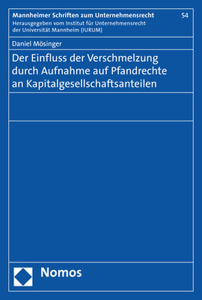 Der Einfluss der Verschmelzung durch Aufnahme auf Pfandrechte an Kapitalgesellschaftsanteilen von Mösinger,  Daniel