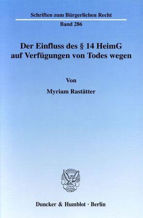 Der Einfluss des § 14 HeimG auf Verfügungen von Todes wegen. von Rastätter,  Myriam