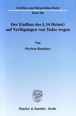 Der Einfluss des § 14 HeimG auf Verfügungen von Todes wegen. von Rastätter,  Myriam