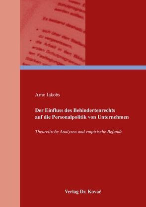 Der Einfluss des Behindertenrechts auf die Personalpolitik von Unternehmen von Jakobs,  Arno