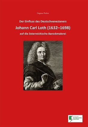 Der Einfluss des Deutschvenezianers Johann Carl Loth (1632-1698) auf die österreichische Barockmalerei von Probst,  Dagmar