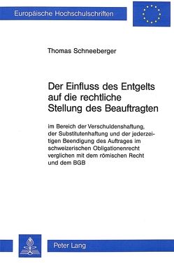 Der Einfluss des Entgelts auf die rechtliche Stellung des Beauftragten im Bereich der Verschuldenshaftung von Schneeberger,  Thomas