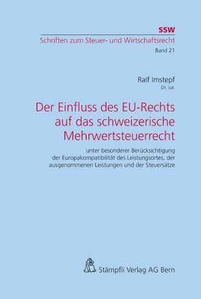 Der Einfluss des EU-Rechts auf das schweizerische Mehrwertsteuerrecht von Imstepf,  Ralf