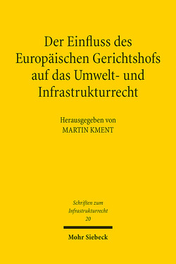 Der Einfluss des Europäischen Gerichtshofs auf das Umwelt- und Infrastrukturrecht von Kment,  Martin