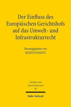 Der Einfluss des Europäischen Gerichtshofs auf das Umwelt- und Infrastrukturrecht von Kment,  Martin