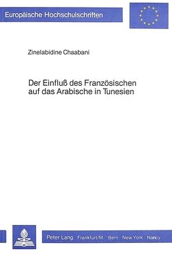 Der Einfluss des Französischen auf das Arabische in Tunesien von Chaabani,  Zine el Abidine