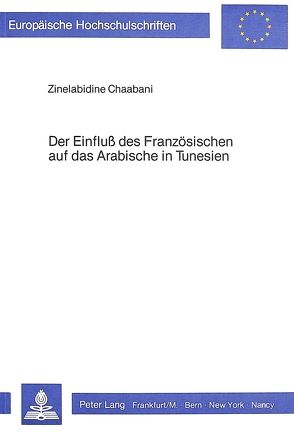 Der Einfluss des Französischen auf das Arabische in Tunesien von Chaabani,  Zine el Abidine