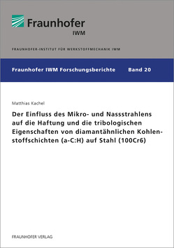 Der Einfluss des Mikro- und Nassstrahlens auf die Haftung und die tribologischen Eigenschaften von diamantähnlichen Kohlenstoffschichten (a-C:H) auf Stahl (100Cr6). von Kachel,  Matthias