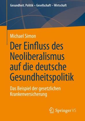 Der Einfluss des Neoliberalismus auf die deutsche Gesundheitspolitik von Simon,  Michael