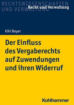 Der Einfluss des Vergaberechts auf Zuwendungen und ihren Widerruf von Beyer,  Kiki